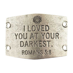 Large Sentiment  | I loved you at your darkest.  |  Romans 5:8
