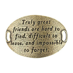 Trousseau Sentiment  | Truly great friends are hard to find | difficult to leave | and impossible to forget